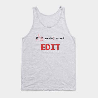 Edit, edit, edit Tank Top